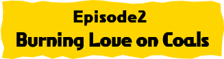 Episode2 Burning Love on Coals