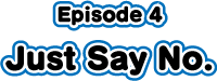 Episode4 Just Say No.